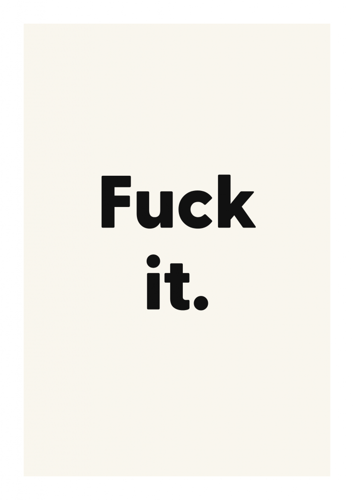 Fuck it. funny adult quote poster with bold typography on ivory background