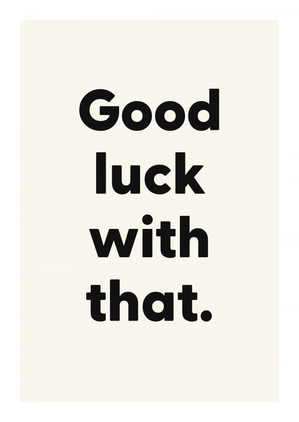 Good luck with that.