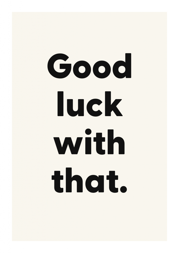 Good luck with that. funny adult quote poster with bold typography on ivory background