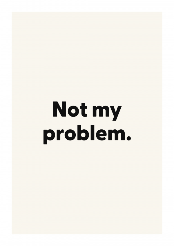 Not my problem.