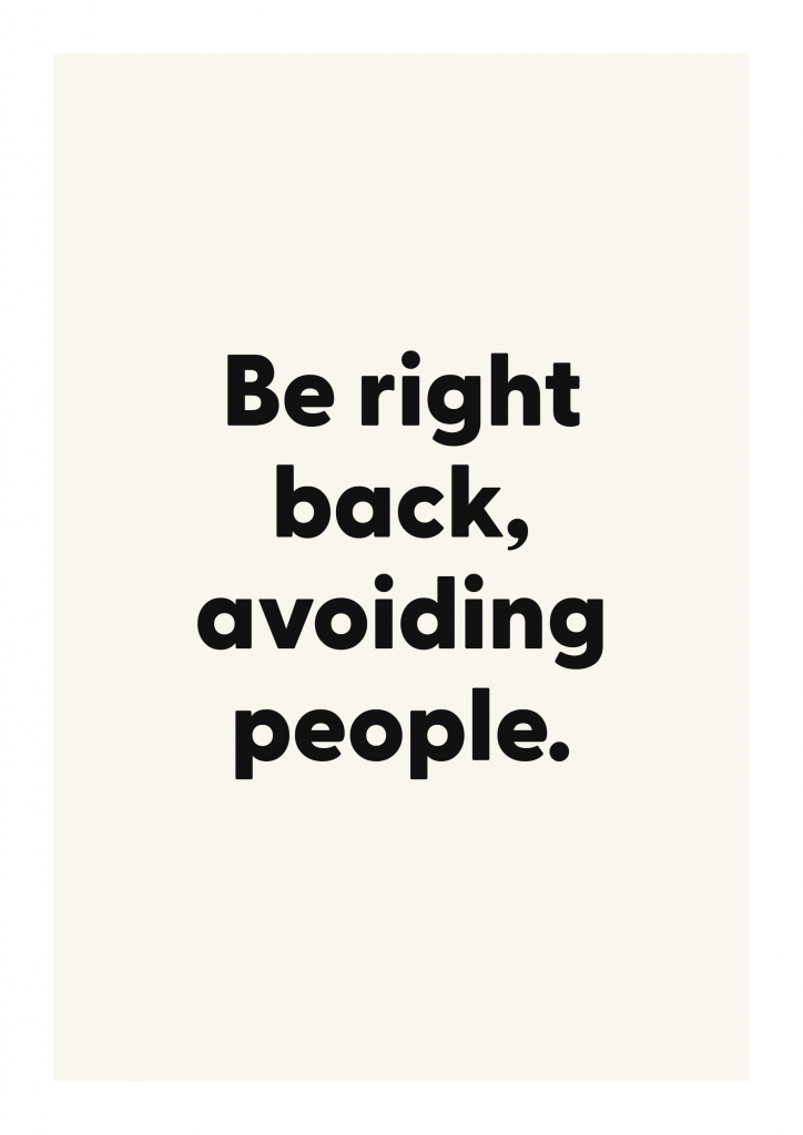 Be right back, avoiding people. funny adult quote poster with bold typography on ivory background