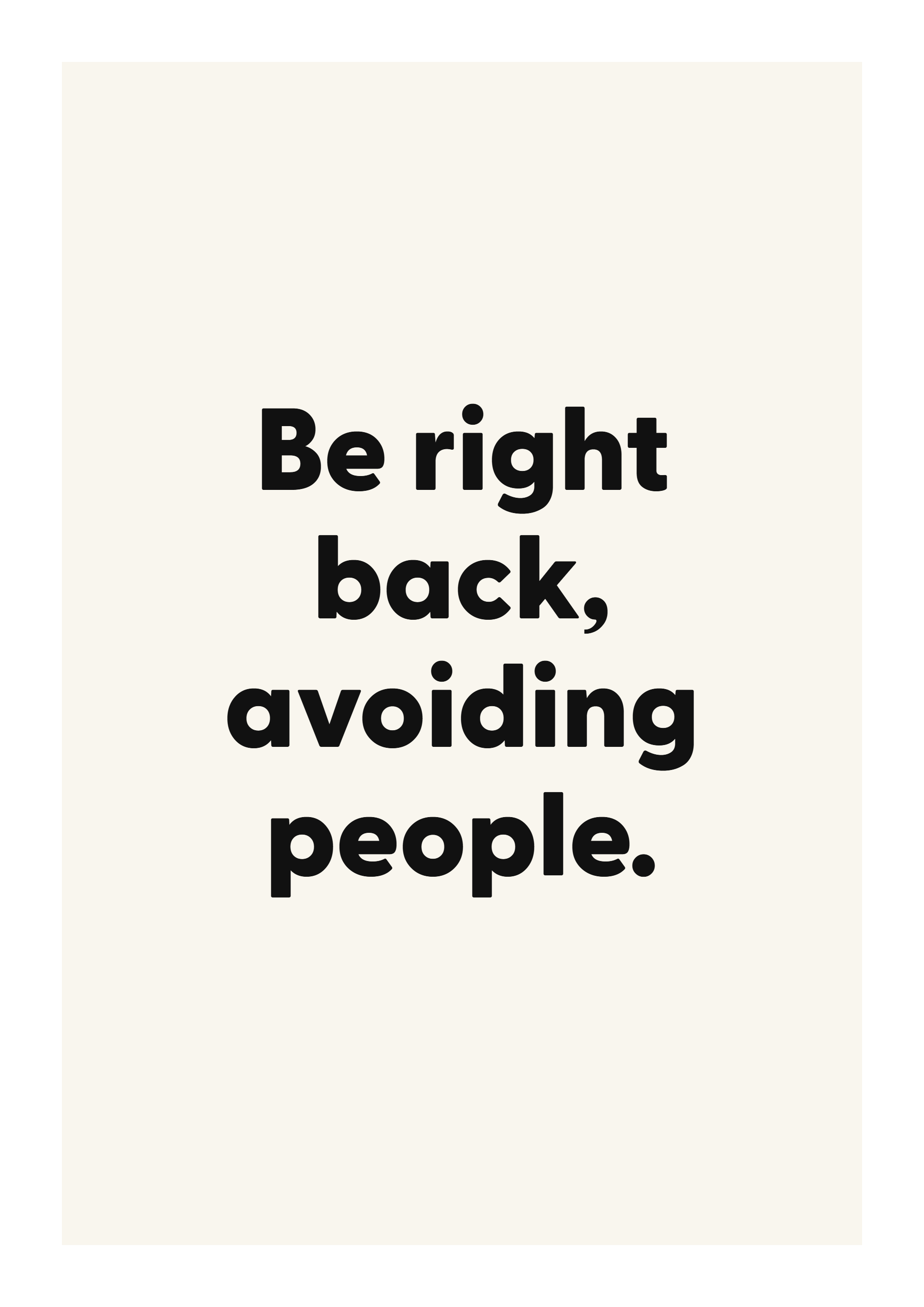 Be right back, avoiding people. funny adult quote poster with bold typography on ivory background