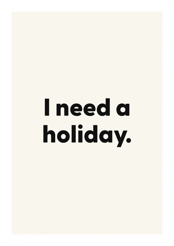 I need a holiday. funny adult quote poster with bold typography on ivory background
