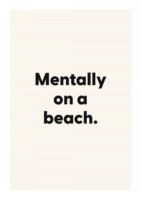 Mentally on a beach.