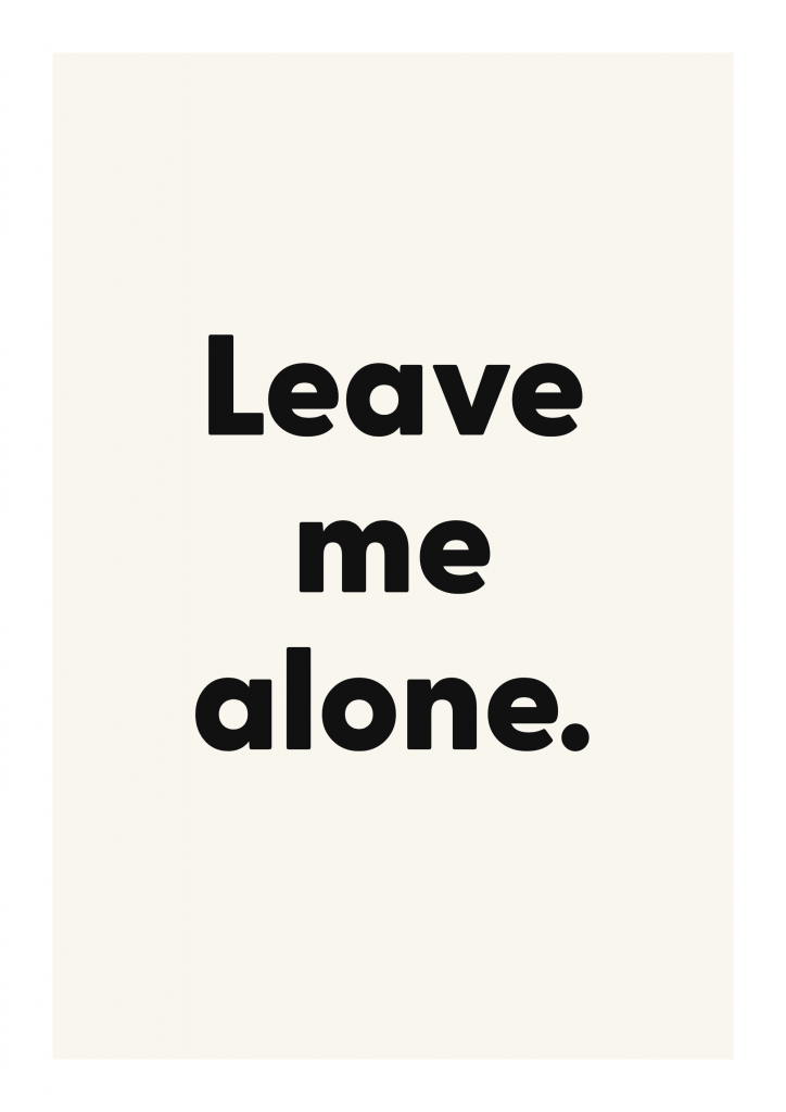 Leave me alone. funny adult quote poster with bold typography on ivory background