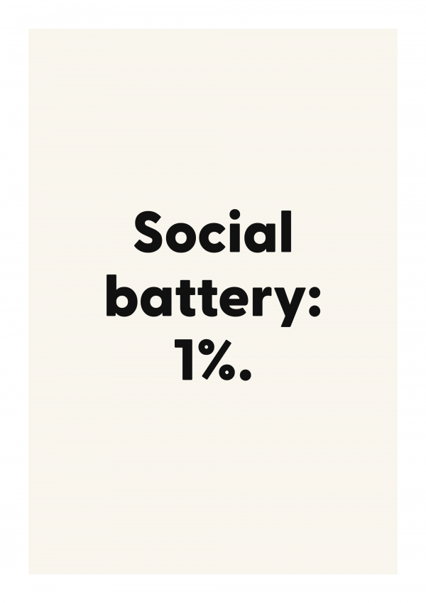 Social battery: 1%.