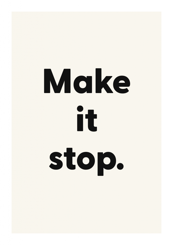 Make it stop. funny adult quote poster with bold typography on ivory background