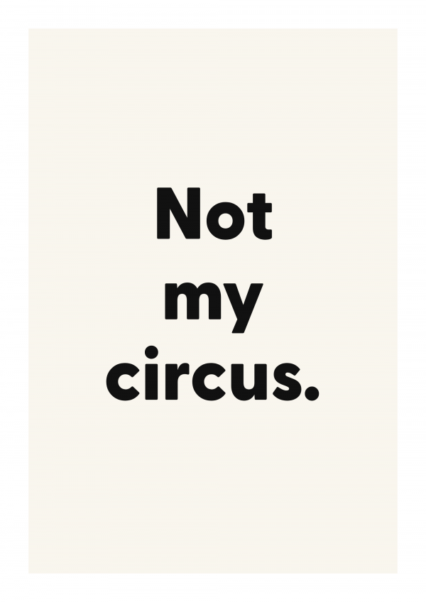 Not my circus.