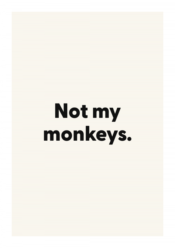 Not my monkeys.