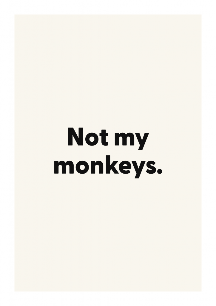 Not my monkeys. funny adult quote poster with bold typography on ivory background