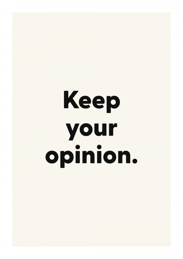 Keep your opinion.