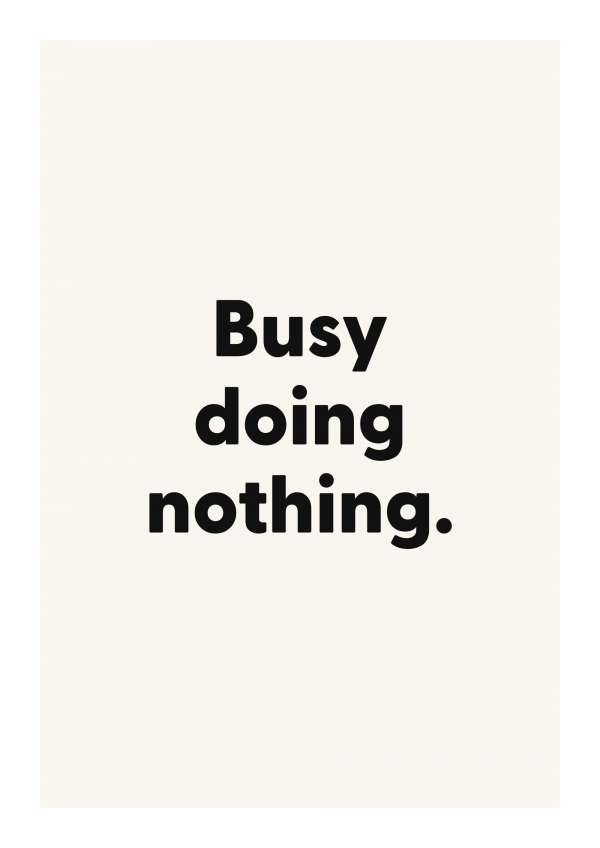 Busy doing nothing.