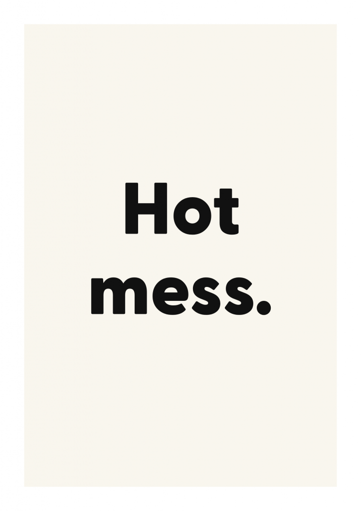 Hot mess. funny adult quote poster with bold typography on ivory background