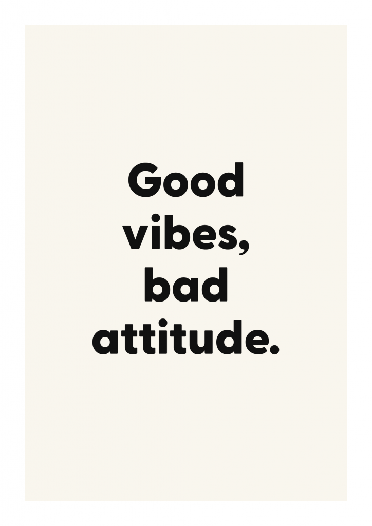 Good vibes, bad attitude. funny adult quote poster with bold typography on ivory background