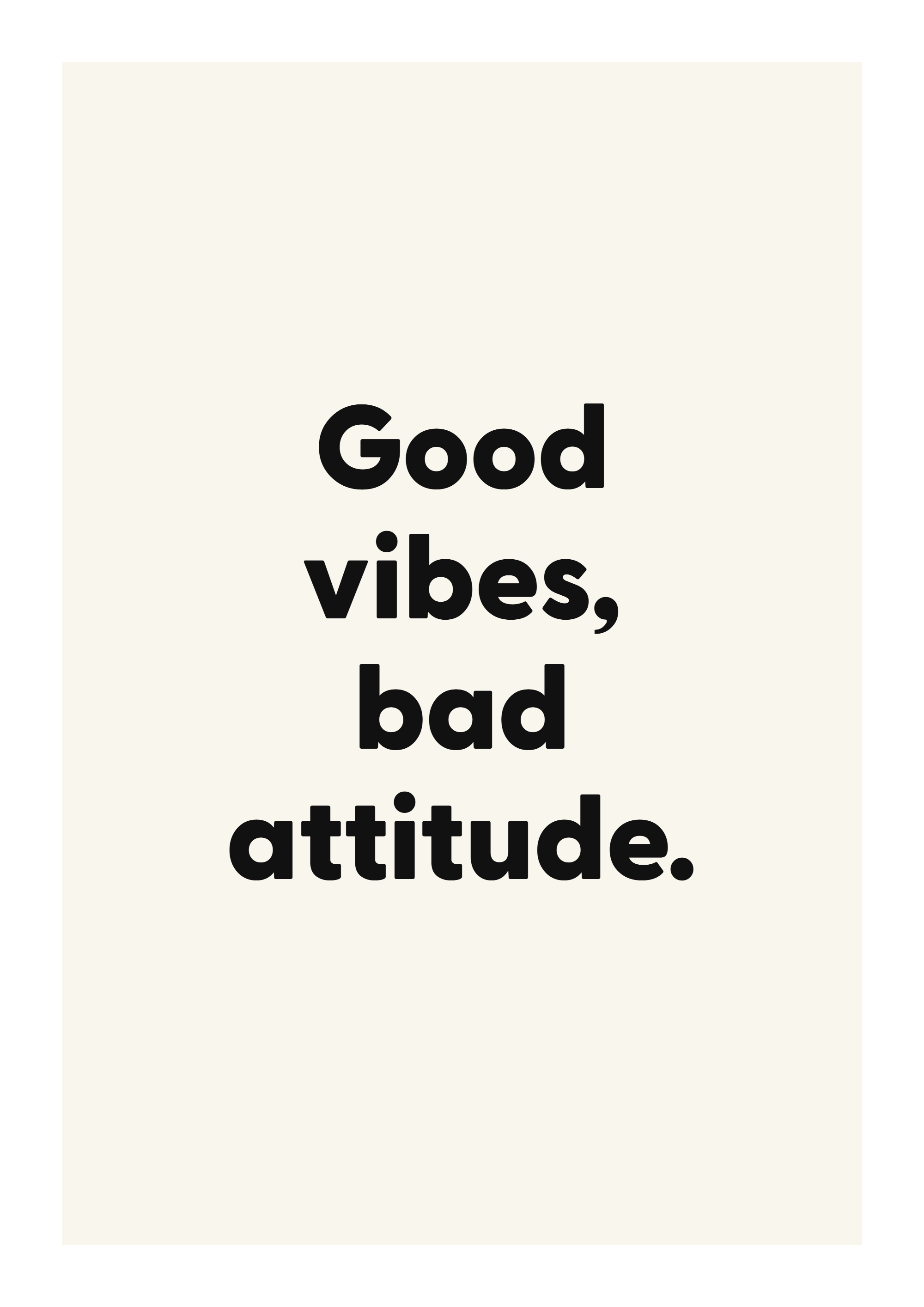 Good vibes, bad attitude. funny adult quote poster with bold typography on ivory background