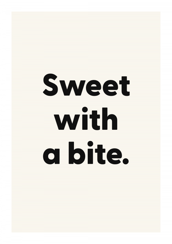 Sweet with a bite.