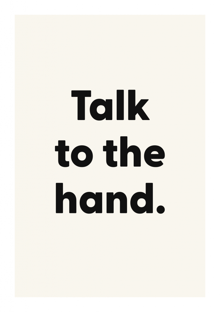 Talk to the hand. funny adult quote poster with bold typography on ivory background