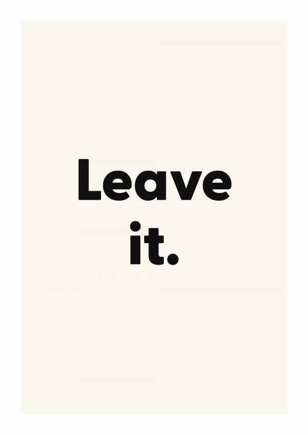 Leave it.