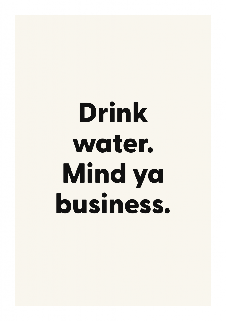 Drink water. Mind ya business. funny adult quote poster with bold typography on ivory background