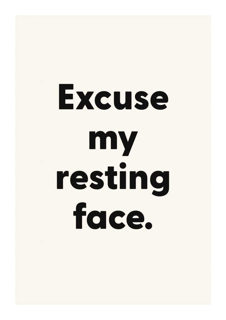 Excuse my resting face. funny adult quote poster with bold typography on ivory background
