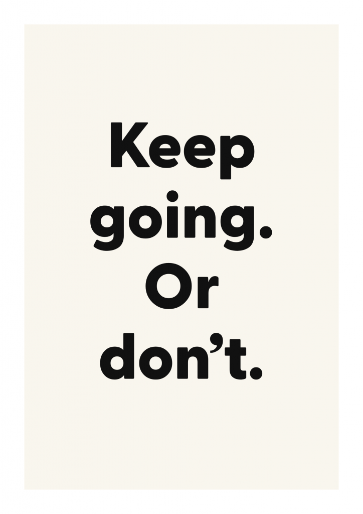 Keep going. Or don’t. funny adult quote poster with bold typography on ivory background