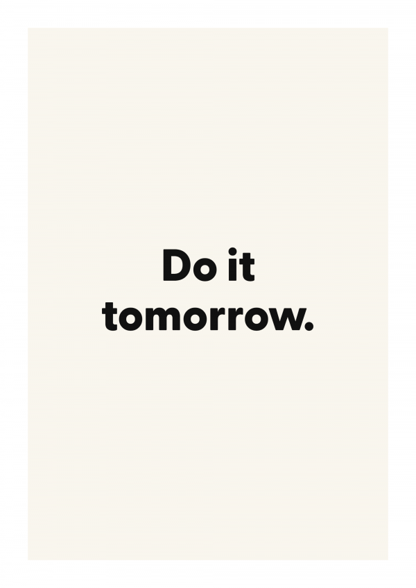 Do it tomorrow.