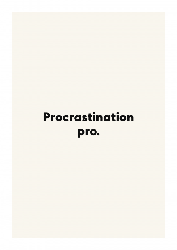 Procrastination pro.
