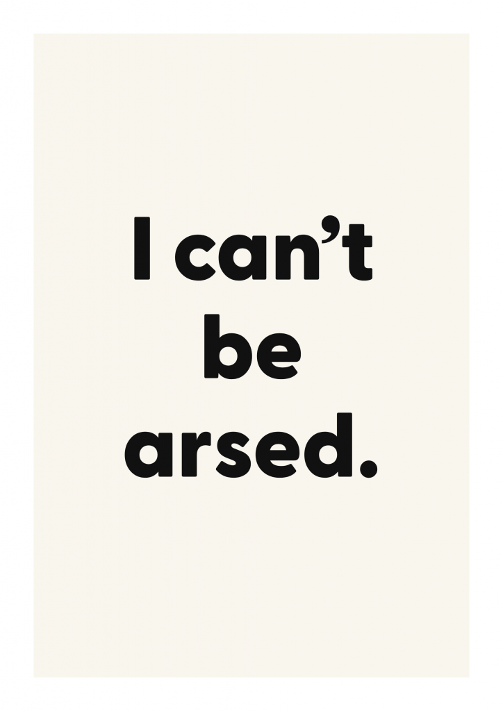 I can’t be arsed. funny adult quote poster with bold typography on ivory background