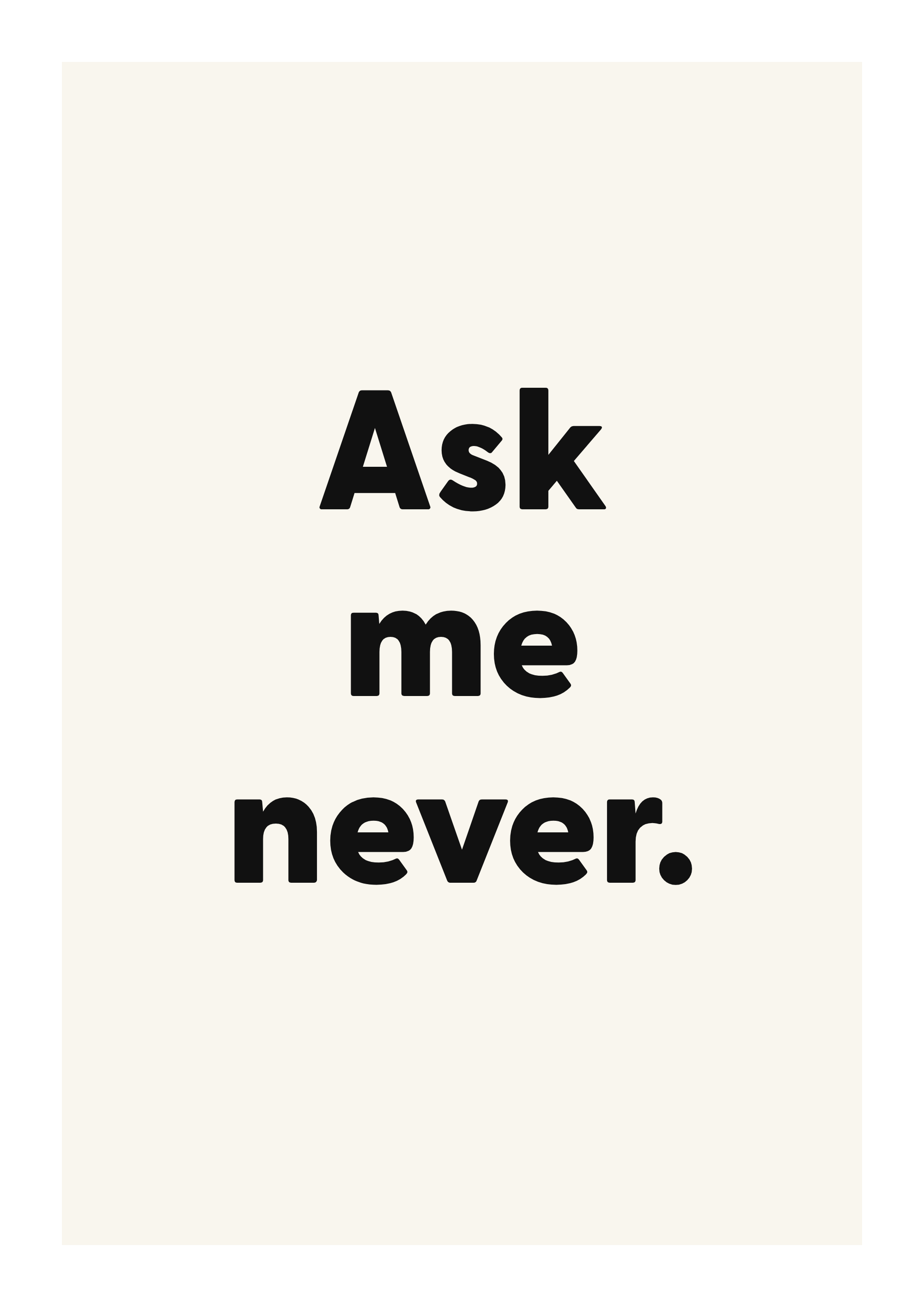 Ask me never.