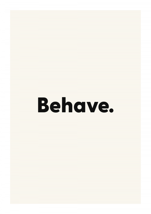 Behave.