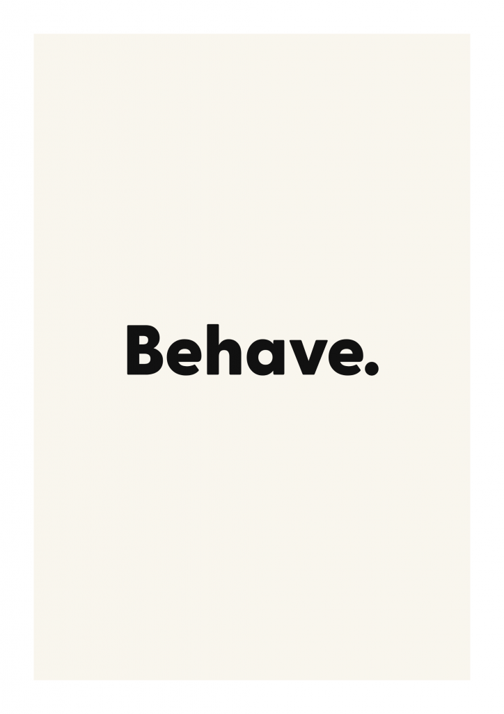 Behave. funny adult quote poster with bold typography on ivory background