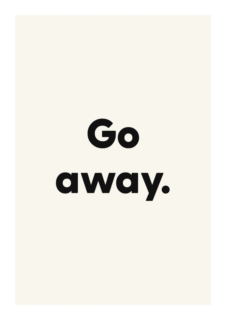 Go away. funny adult quote poster with bold typography on ivory background
