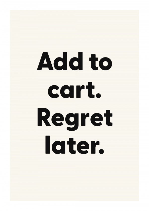 Add to cart. Regret later.