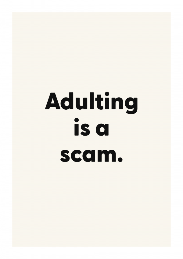Adulting is a scam.