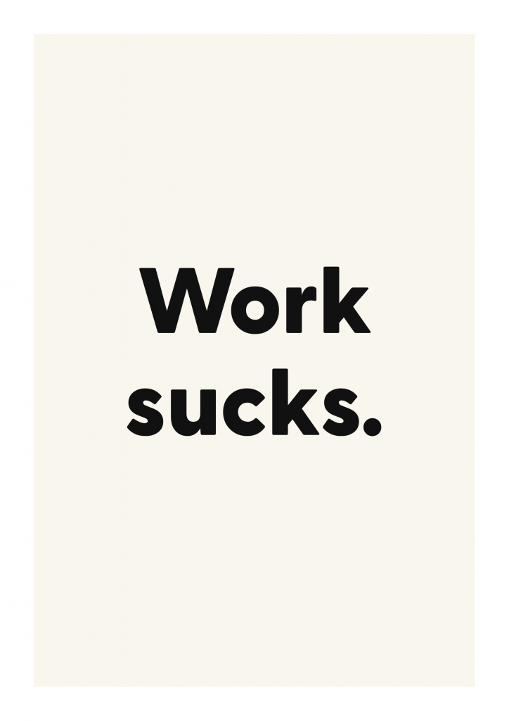 Work sucks. funny adult quote poster with bold typography on ivory background