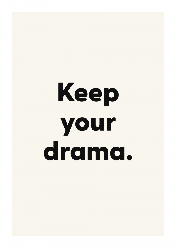 Keep your drama.