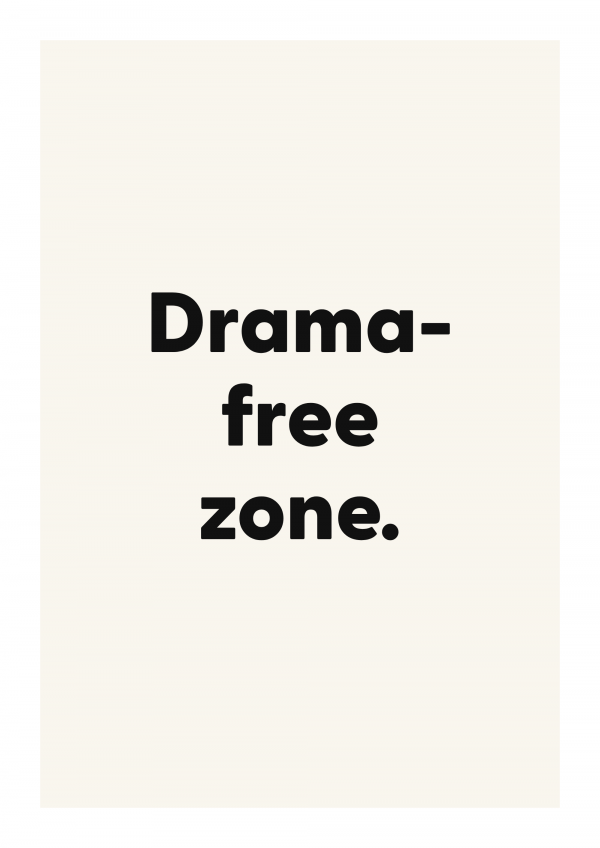 Drama-free zone.