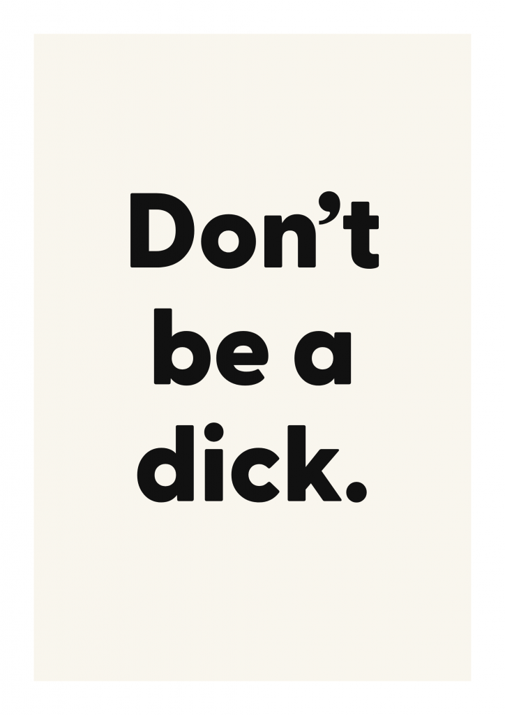 Don’t be a dick. funny adult quote poster with bold typography on ivory background