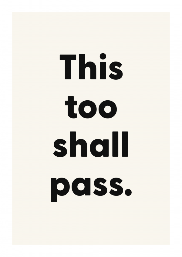 This too shall pass.
