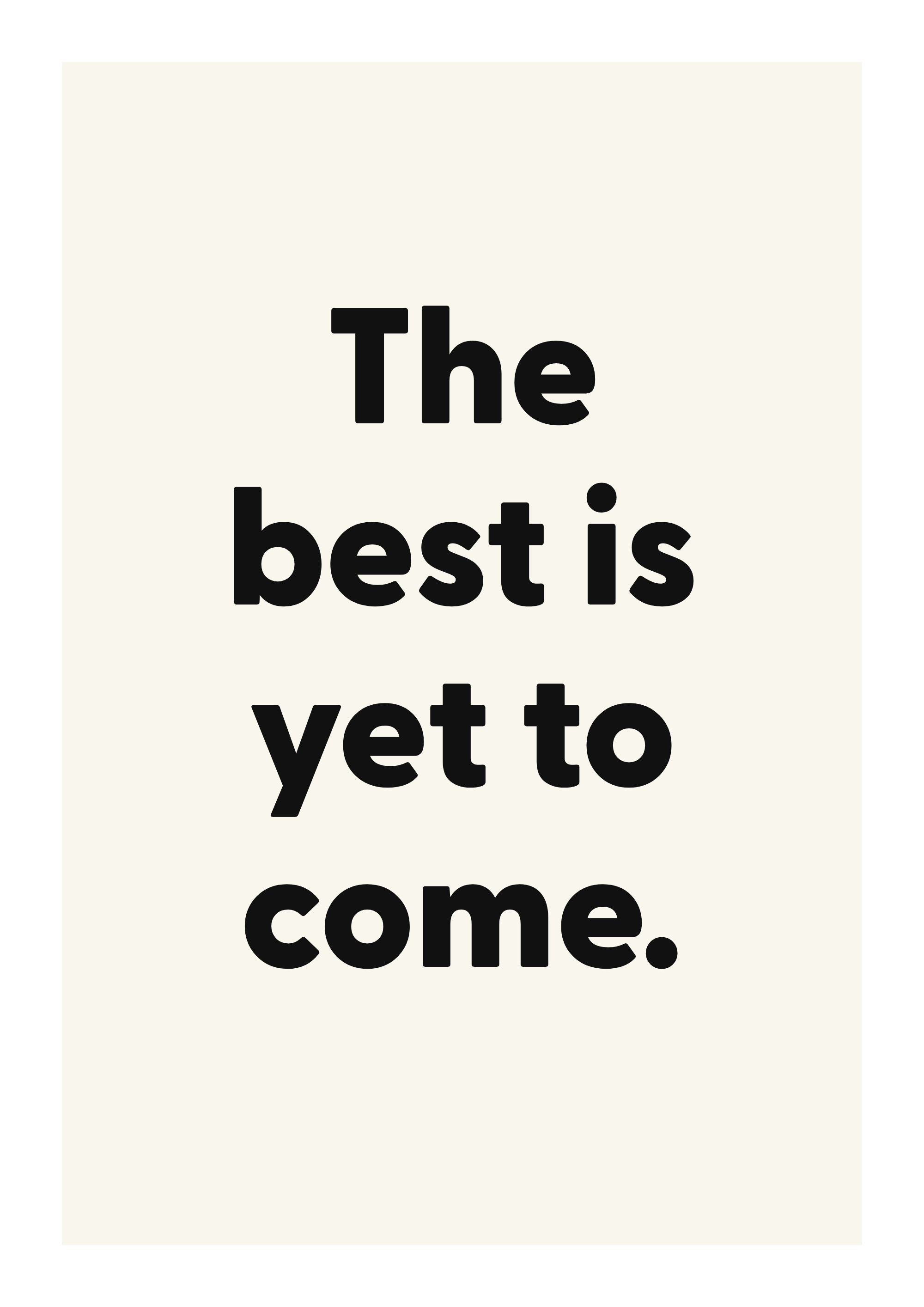 The best is yet to come.