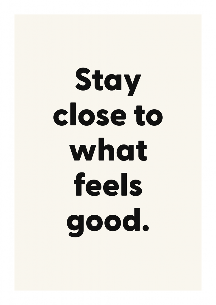 Stay close to what feels good. motivational quote poster with positive typography on ivory background