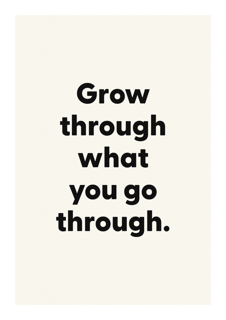 Grow through what you go through. motivational quote poster with positive typography on ivory background