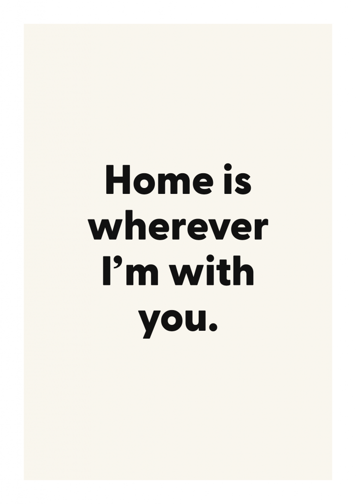 Home is wherever I’m with you. romantic love quote poster with minimalist typography on ivory background