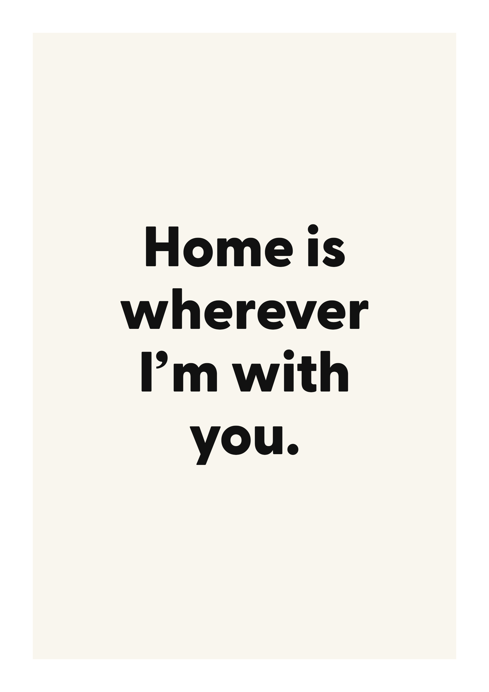 Home is wherever I’m with you.