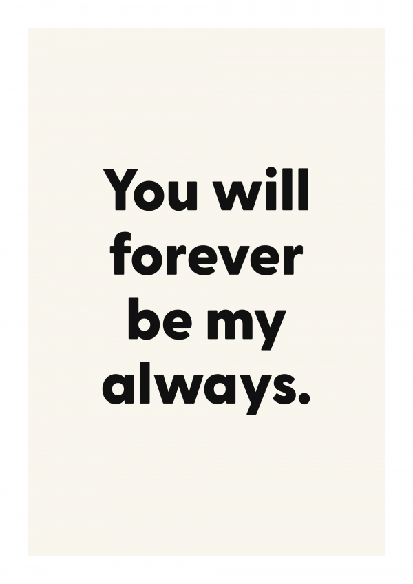 You will forever be my always.