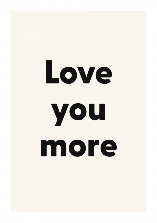 Love you more