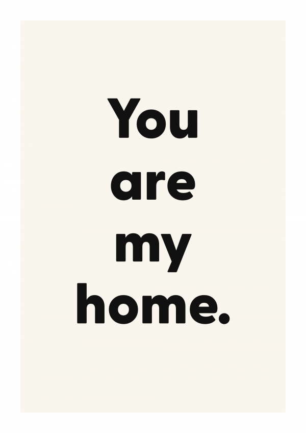 You are my home.