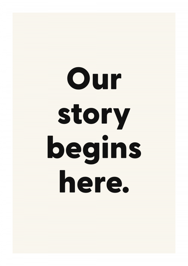 Our story begins here.