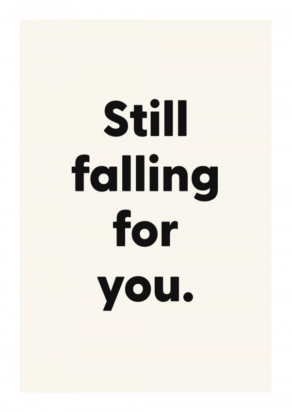 Still falling for you.