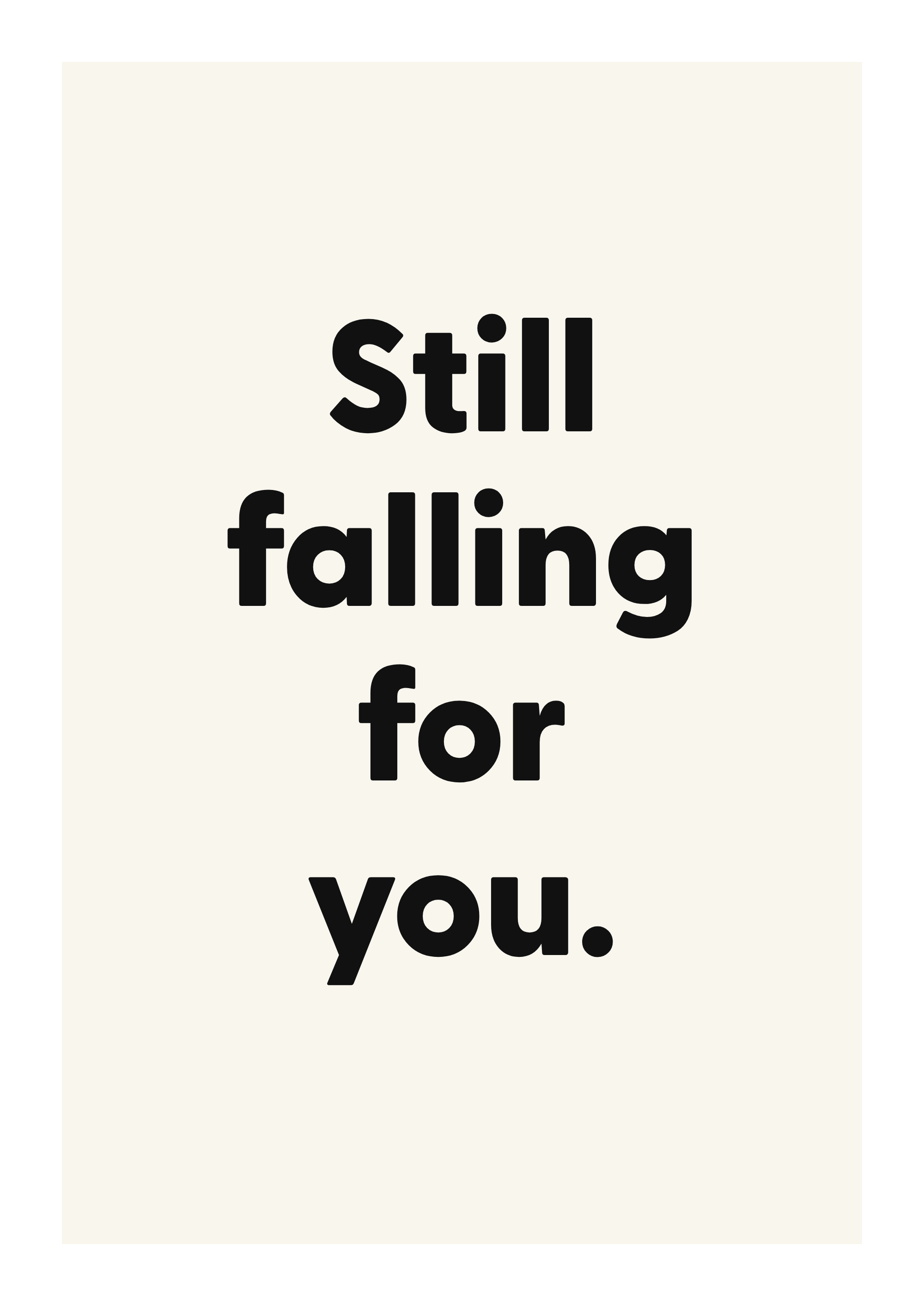 Still falling for you.